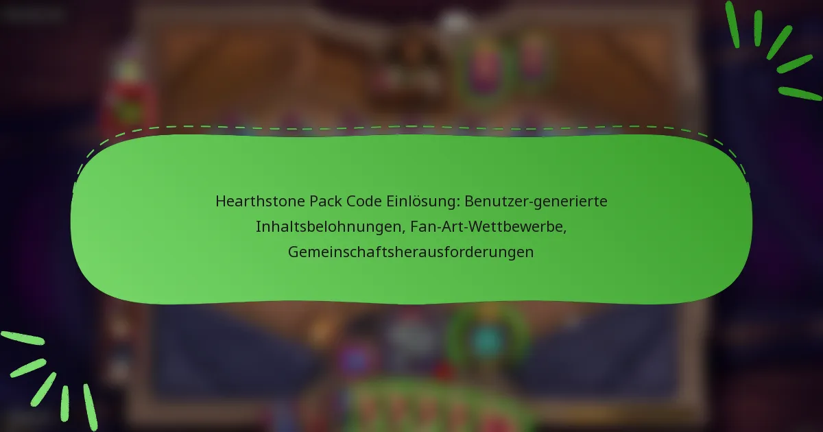 Hearthstone Pack Code Einlösung: Benutzer-generierte Inhaltsbelohnungen, Fan-Art-Wettbewerbe, Gemeinschaftsherausforderungen