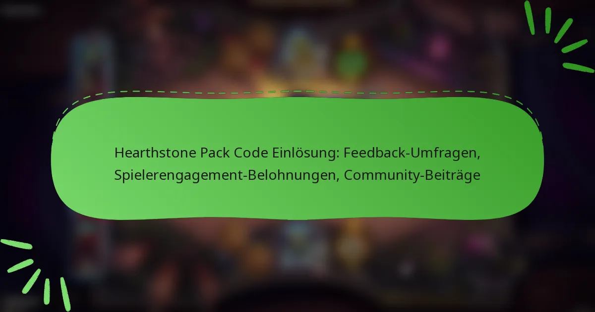 Hearthstone Pack Code Einlösung: Feedback-Umfragen, Spielerengagement-Belohnungen, Community-Beiträge
