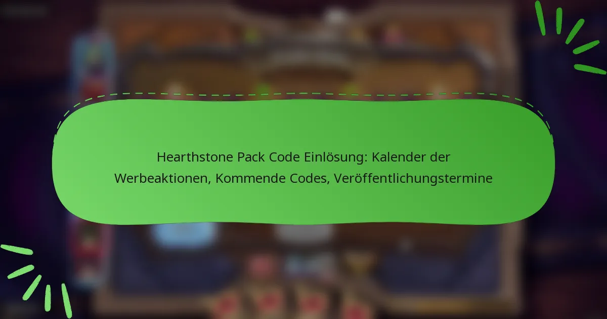 Hearthstone Pack Code Einlösung: Kalender der Werbeaktionen, Kommende Codes, Veröffentlichungstermine
