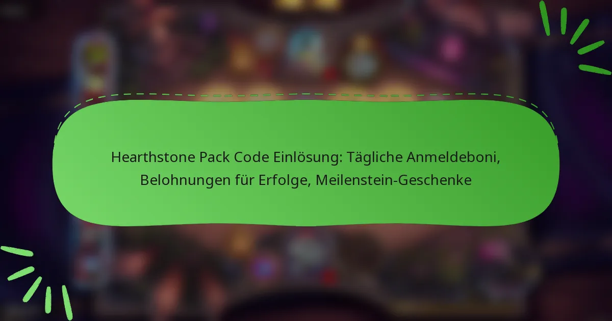 Hearthstone Pack Code Einlösung: Tägliche Anmeldeboni, Belohnungen für Erfolge, Meilenstein-Geschenke