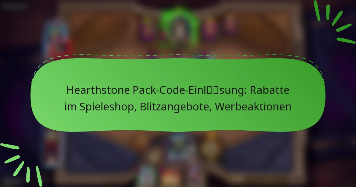 Hearthstone Pack-Code-Einlösung: Rabatte im Spieleshop, Blitzangebote, Werbeaktionen
