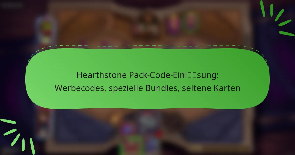 Hearthstone Pack-Code-Einlösung: Werbecodes, spezielle Bundles, seltene Karten