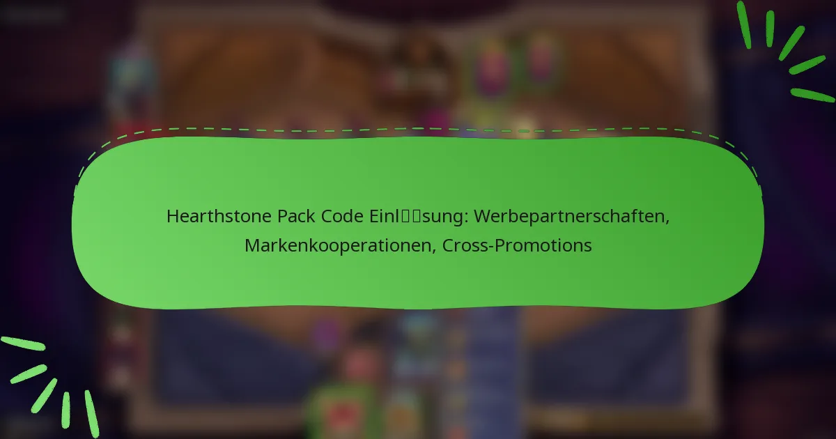 Hearthstone Pack Code Einlösung: Werbepartnerschaften, Markenkooperationen, Cross-Promotions