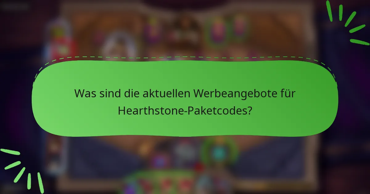 Was sind die aktuellen Werbeangebote für Hearthstone-Paketcodes?