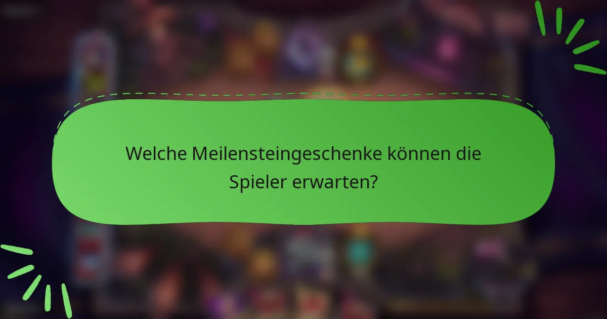 Welche Meilensteingeschenke können die Spieler erwarten?