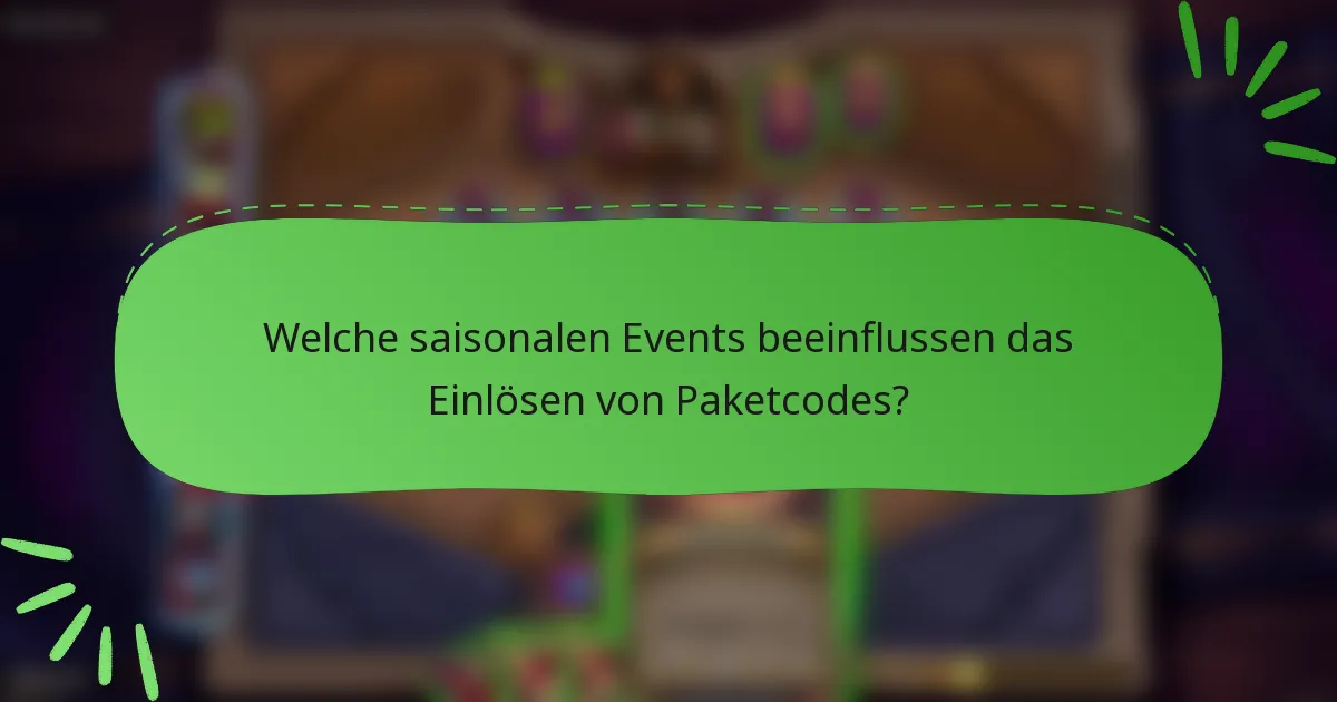 Welche saisonalen Events beeinflussen das Einlösen von Paketcodes?