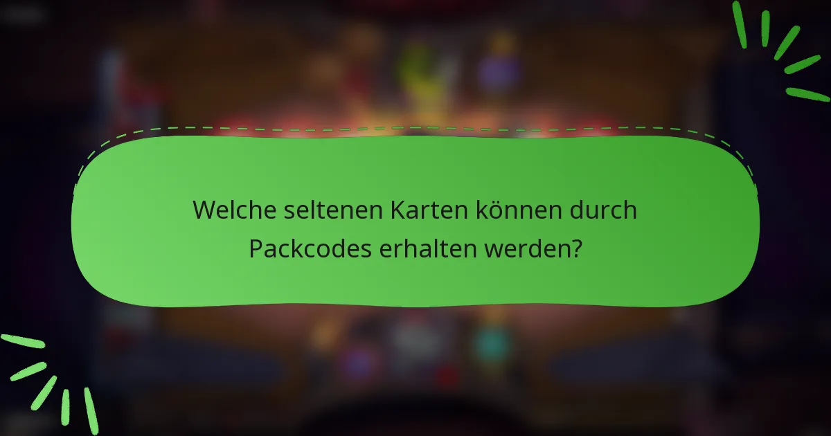 Welche seltenen Karten können durch Packcodes erhalten werden?