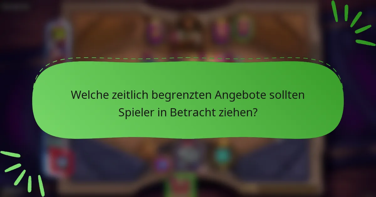 Welche zeitlich begrenzten Angebote sollten Spieler in Betracht ziehen?