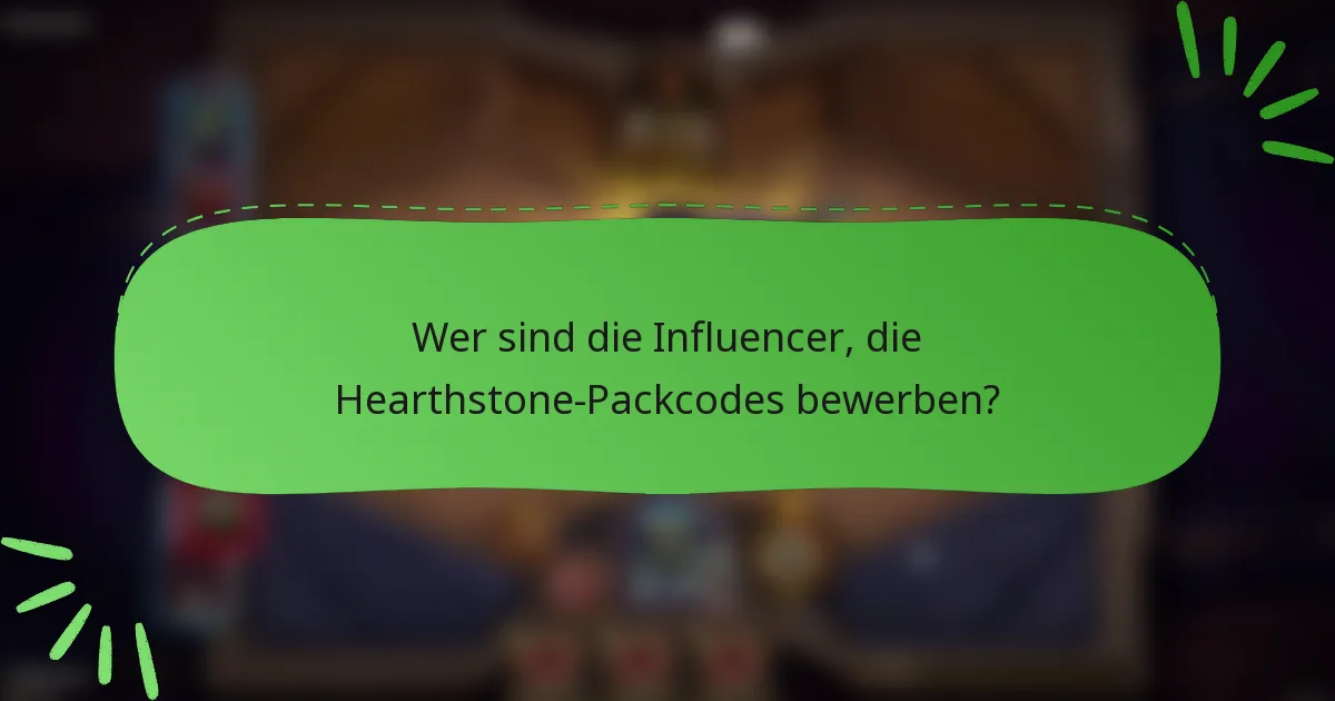 Wer sind die Influencer, die Hearthstone-Packcodes bewerben?
