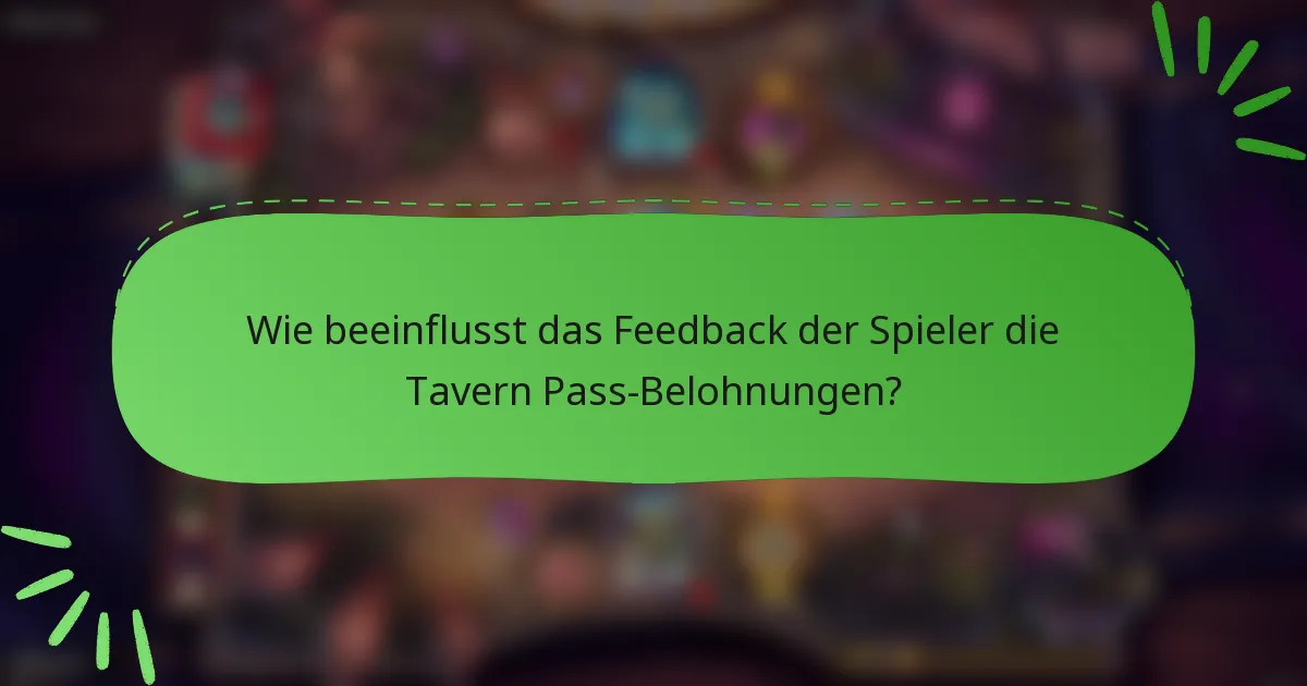 Wie beeinflusst das Feedback der Spieler die Tavern Pass-Belohnungen?