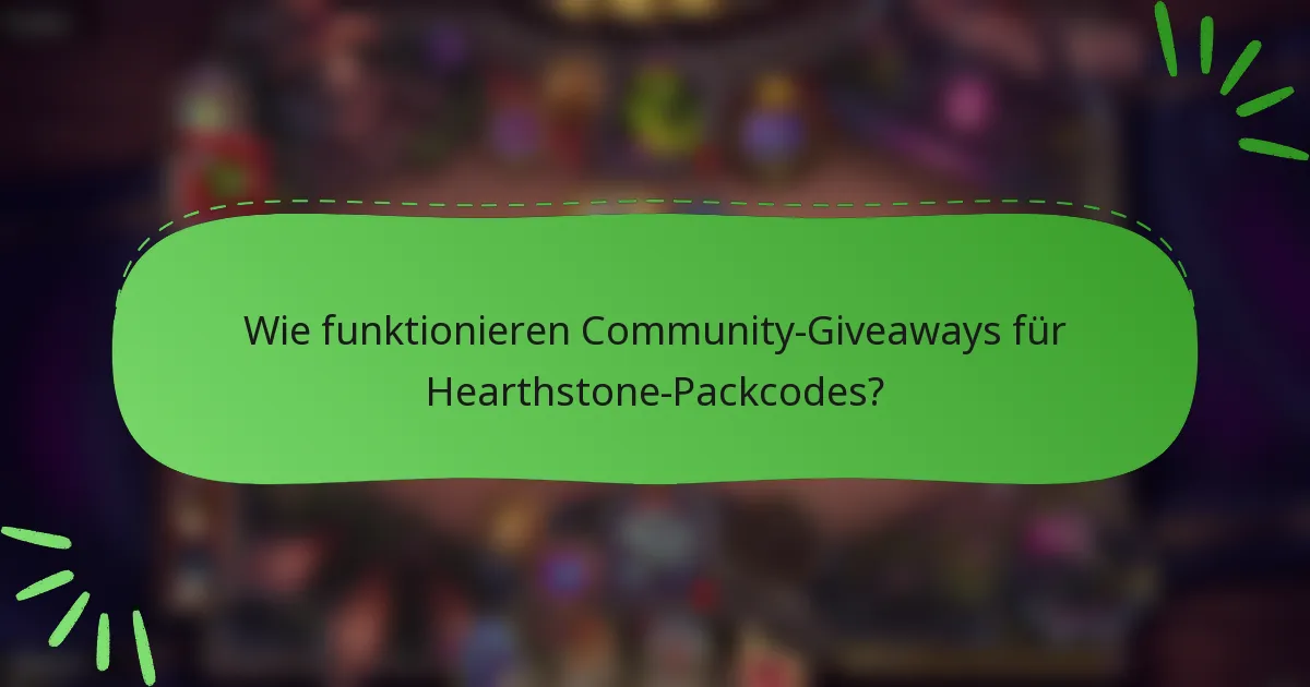 Wie funktionieren Community-Giveaways für Hearthstone-Packcodes?