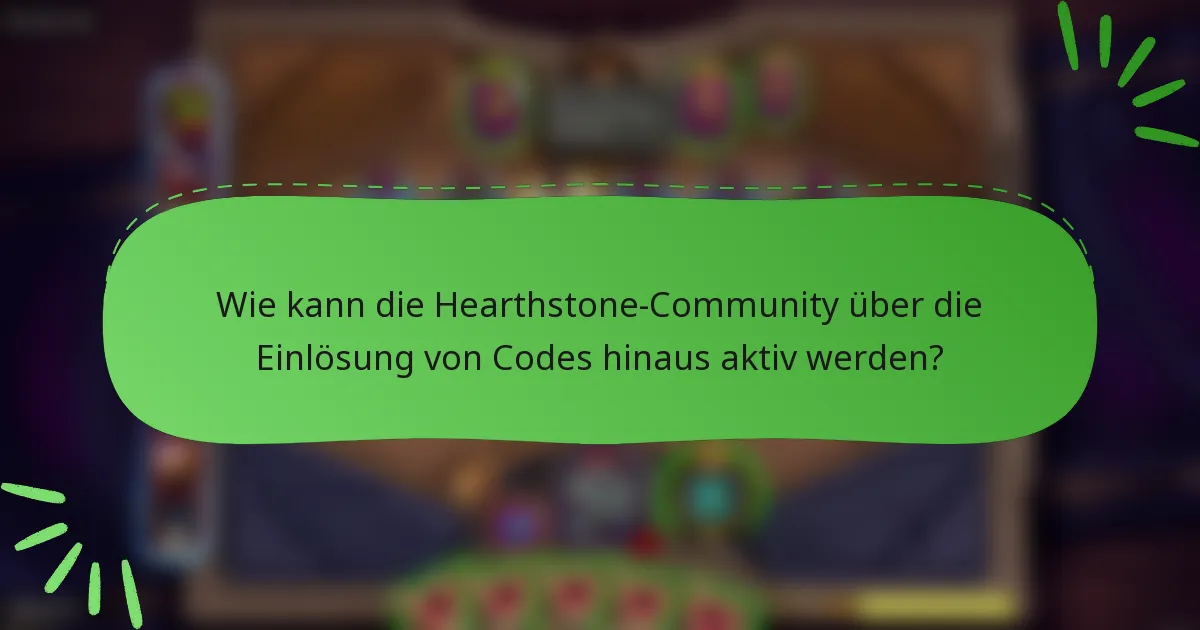 Wie kann die Hearthstone-Community über die Einlösung von Codes hinaus aktiv werden?