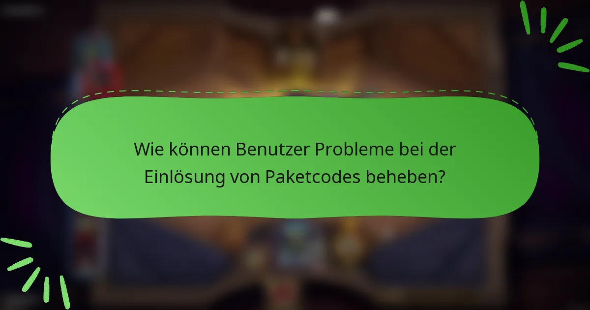 Wie können Benutzer Probleme bei der Einlösung von Paketcodes beheben?