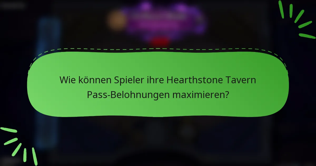 Wie können Spieler ihre Hearthstone Tavern Pass-Belohnungen maximieren?