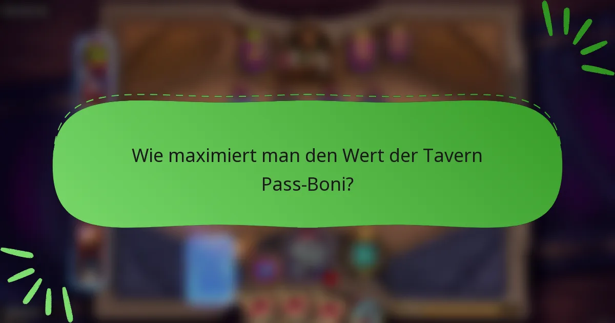 Wie maximiert man den Wert der Tavern Pass-Boni?