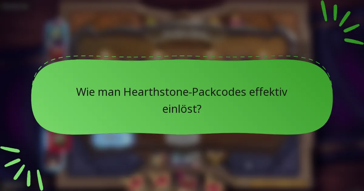 Wie man Hearthstone-Packcodes effektiv einlöst?