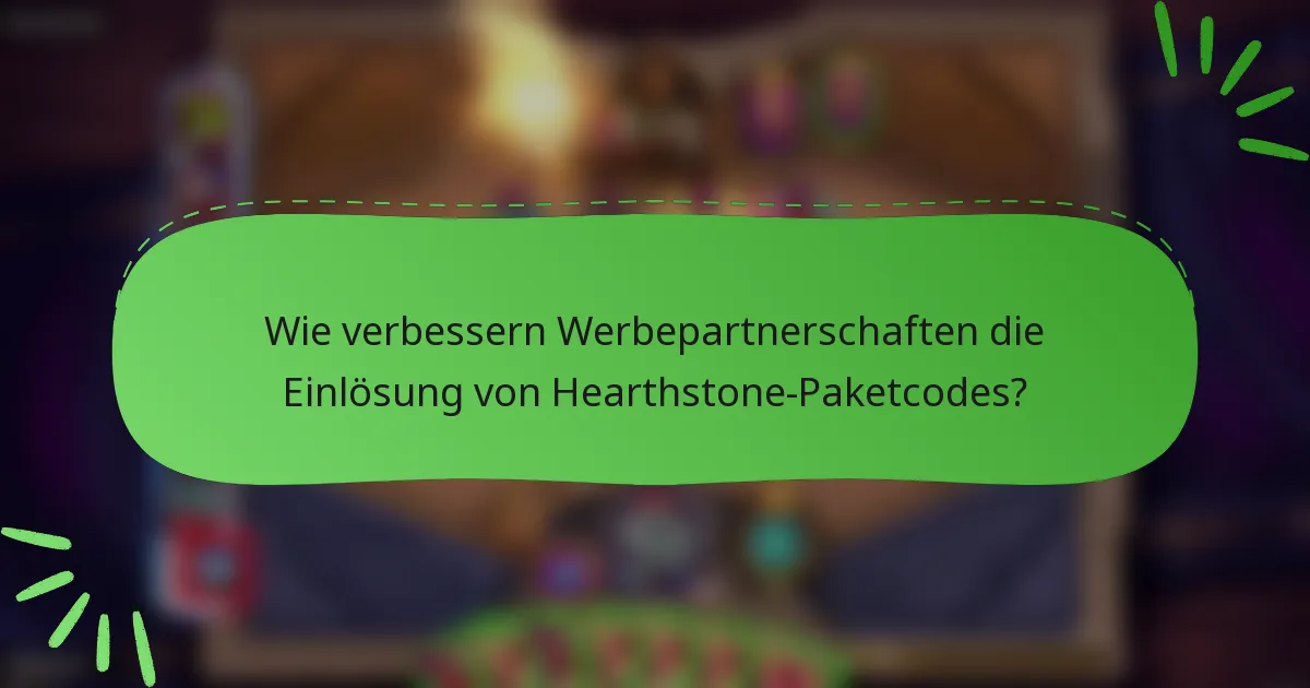 Wie verbessern Werbepartnerschaften die Einlösung von Hearthstone-Paketcodes?